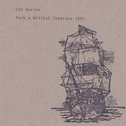 Old Worlds : Such a Willful Creature
